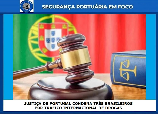 JUSTIÇA DE PORTUGAL CONDENA TRÊS BRASILEIROS POR TRÁFICO INTERNACIONAL DE DROGAS